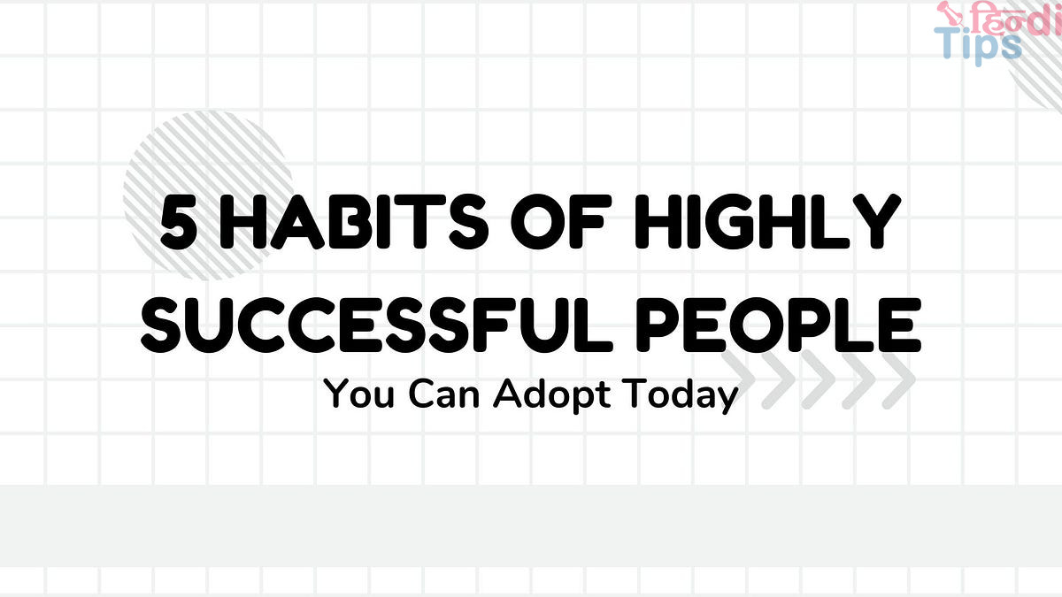 What habits to adopt to be successful ?